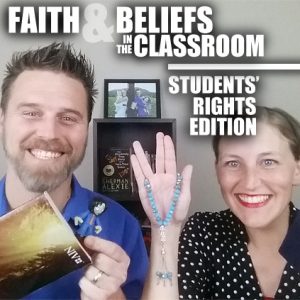  Faith and Beliefs in the Classroom: Students’ Rights Edition (Episode 66)